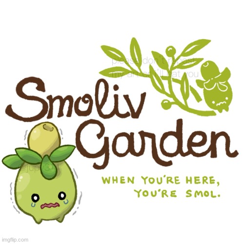Smoliv garden | image tagged in smoliv garden | made w/ Imgflip meme maker