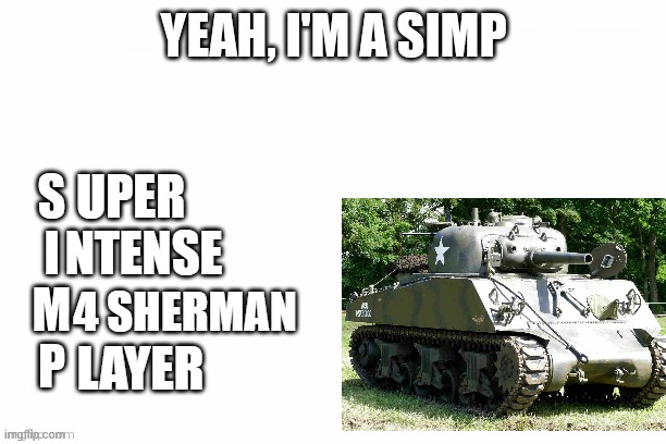 UPER; NTENSE; 4 SHERMAN; LAYER | image tagged in war thunder | made w/ Imgflip meme maker