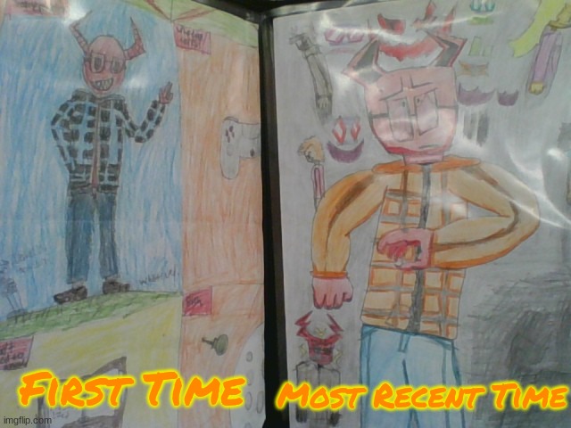 Just a Comparison. | Most Recent Time; First Time | image tagged in drawings | made w/ Imgflip meme maker