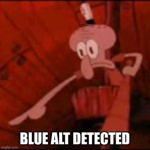 BLUE ALT DETECTED | made w/ Imgflip meme maker
