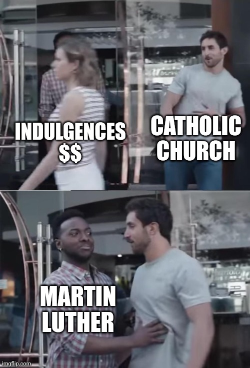 Bro, Not Cool. | INDULGENCES $$ CATHOLIC CHURCH MARTIN LUTHER | image tagged in bro not cool | made w/ Imgflip meme maker