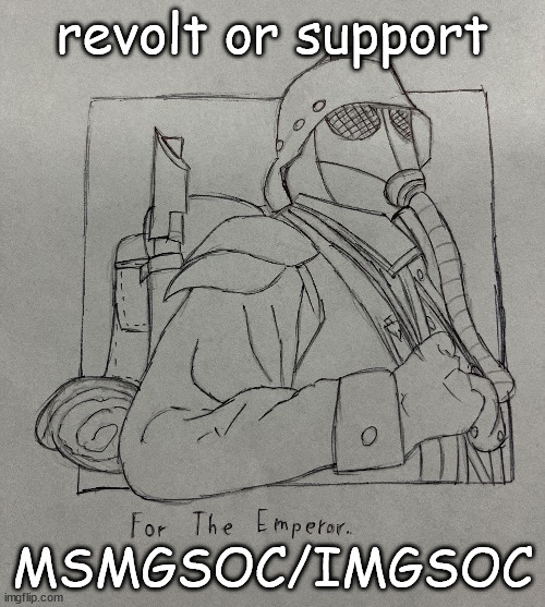 Kriegsman | revolt or support; MSMGSOC/IMGSOC | image tagged in kriegsman | made w/ Imgflip meme maker