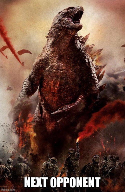 Godzilla | NEXT OPPONENT | image tagged in godzilla | made w/ Imgflip meme maker