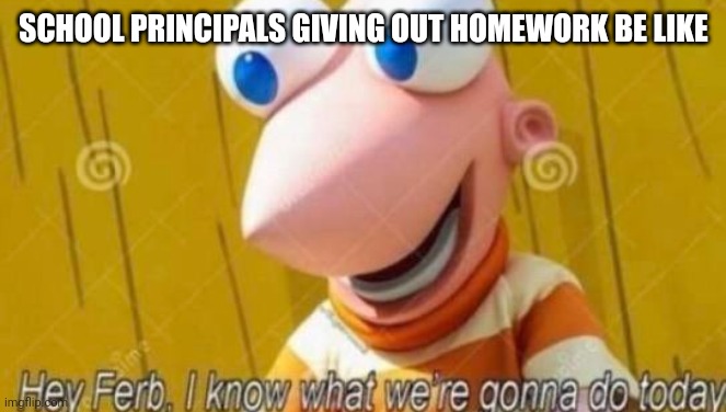 And that's why I hate school | SCHOOL PRINCIPALS GIVING OUT HOMEWORK BE LIKE | image tagged in memes,school | made w/ Imgflip meme maker