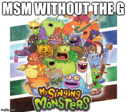 MSM WITHOUT THE G | made w/ Imgflip meme maker
