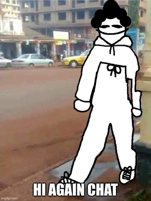 high ass pants | HI AGAIN CHAT | image tagged in high ass pants | made w/ Imgflip meme maker