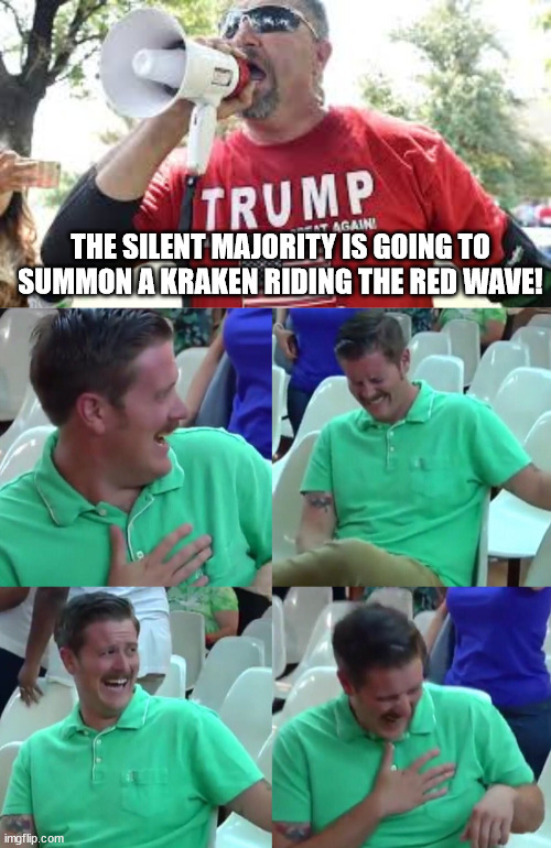 All bluster, no muster. | THE SILENT MAJORITY IS GOING TO SUMMON A KRAKEN RIDING THE RED WAVE! | image tagged in green shirt guy,blowhard magats | made w/ Imgflip meme maker