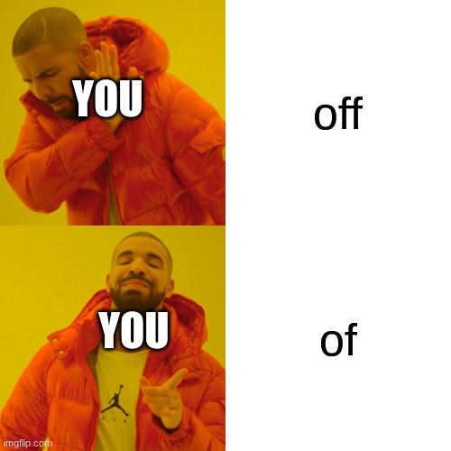 Drake Hotline Bling Meme | off of YOU YOU | image tagged in memes,drake hotline bling | made w/ Imgflip meme maker