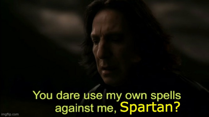 You dare Use my own spells against me | Spartan? | image tagged in you dare use my own spells against me | made w/ Imgflip meme maker