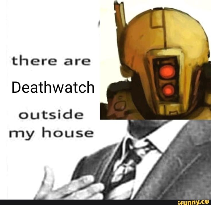 High Quality There are deathwatch outside of my house Blank Meme Template