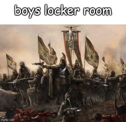 Death Korps | boys locker room | image tagged in death korps | made w/ Imgflip meme maker