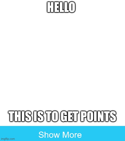 HELLO; THIS IS TO GET POINTS | made w/ Imgflip meme maker