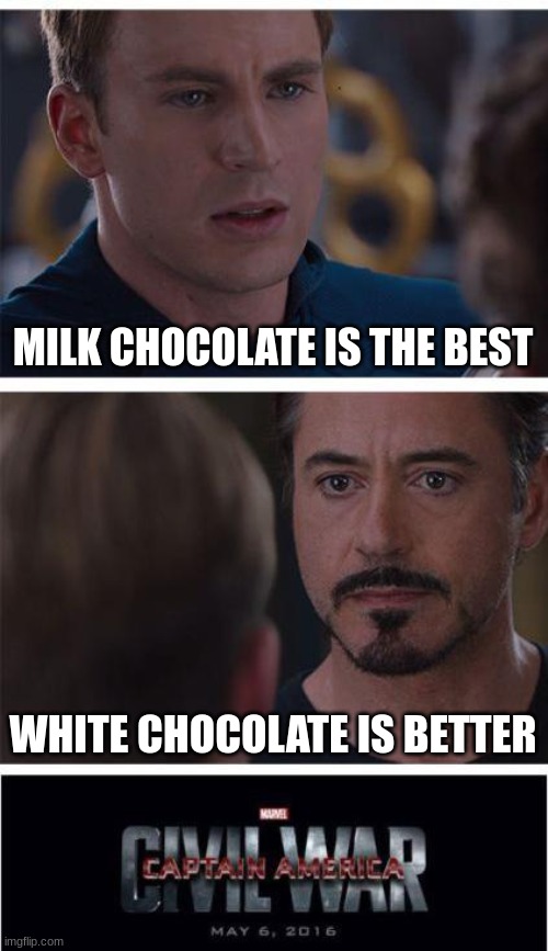 Captain America The Chocolate War | MILK CHOCOLATE IS THE BEST; WHITE CHOCOLATE IS BETTER | image tagged in memes,marvel civil war 1 | made w/ Imgflip meme maker