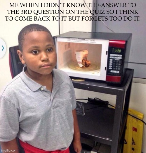 Relatable | ME WHEN I DIDN’T KNOW THE ANSWER TO THE 3RD QUESTION ON THE QUIZ SO I THINK TO COME BACK TO IT BUT FORGETS TOO DO IT. | image tagged in minor mistake marvin | made w/ Imgflip meme maker