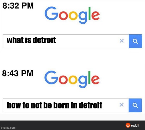 and people who see detroit memes agree | what is detroit; how to not be born in detroit | image tagged in 8 32 google search,detroit | made w/ Imgflip meme maker