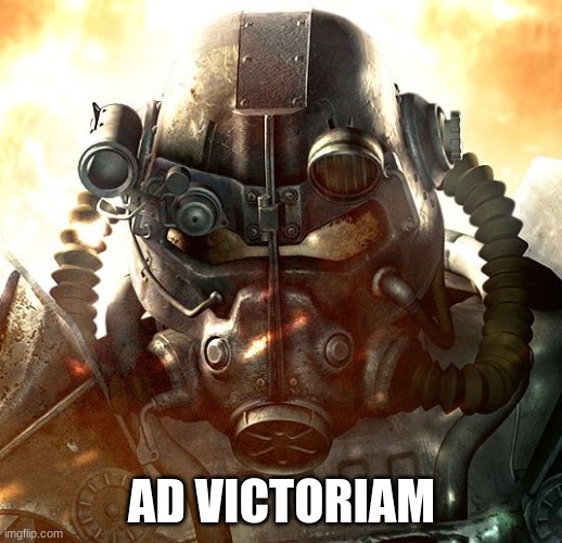 Brotherhood of Steel | AD VICTORIAM | image tagged in brotherhood of steel | made w/ Imgflip meme maker