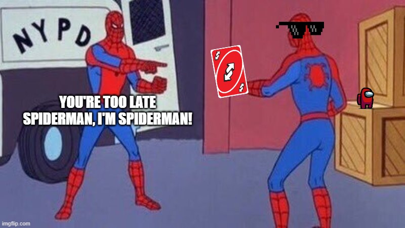 Too late Spiderman |  YOU'RE TOO LATE SPIDERMAN, I'M SPIDERMAN! | image tagged in spiderman pointing at spiderman | made w/ Imgflip meme maker