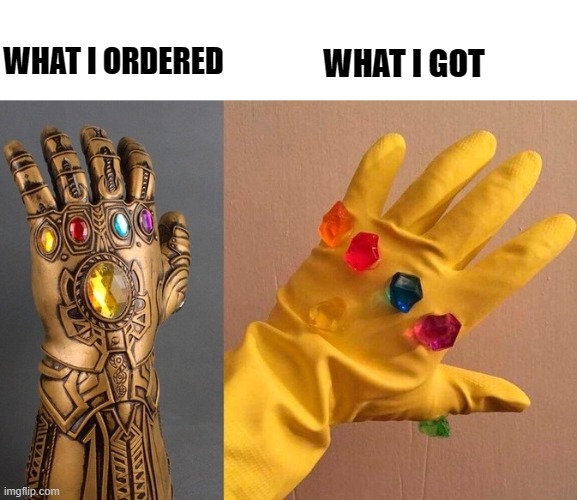 When you order from the bargain store. | WHAT I ORDERED; WHAT I GOT | image tagged in thanos rubber glove,memes,dank | made w/ Imgflip meme maker