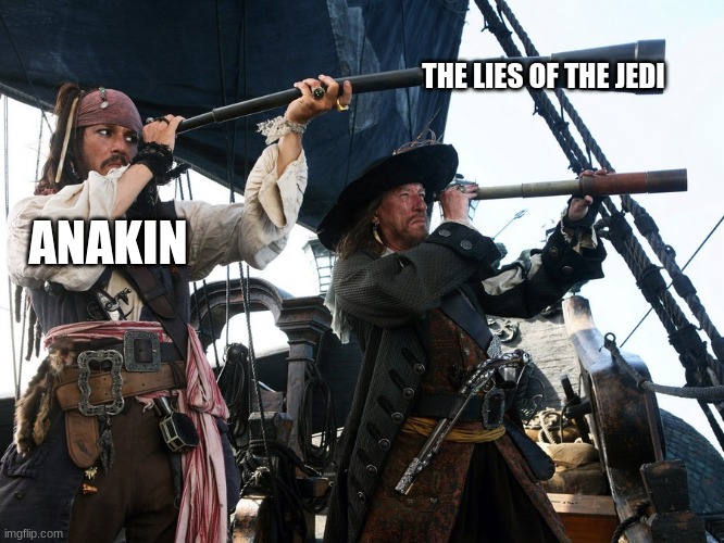 POTC Spyglass | THE LIES OF THE JEDI; ANAKIN | image tagged in potc spyglass | made w/ Imgflip meme maker