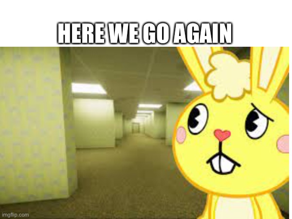 Better quality backrooms HTF | HERE WE GO AGAIN | made w/ Imgflip meme maker