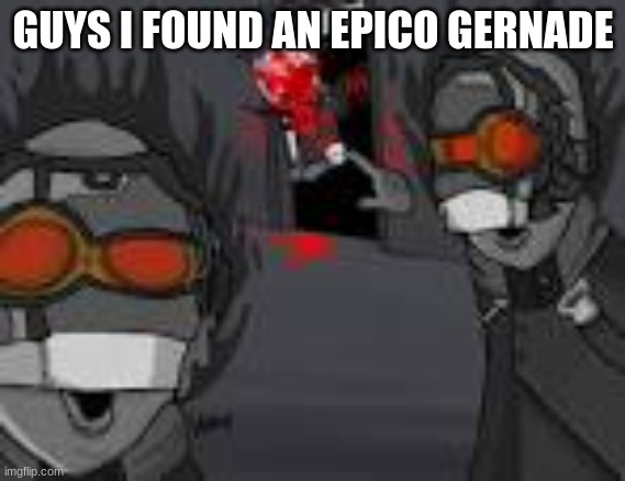 Socitey | GUYS I FOUND AN EPICO GERNADE | image tagged in socitey | made w/ Imgflip meme maker