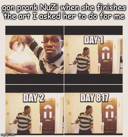burning memory | gon prank NuZi when she finishes the art I asked her to do for me | image tagged in this is a cry for help | made w/ Imgflip meme maker