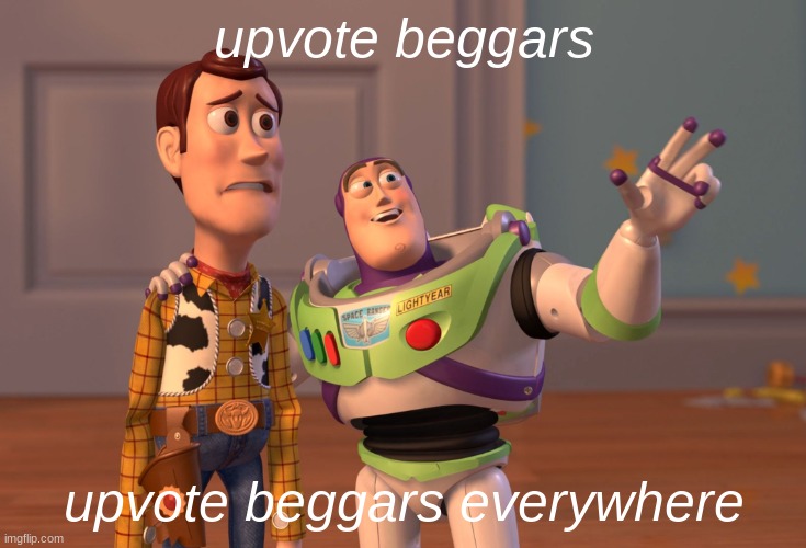 yep | upvote beggars; upvote beggars everywhere | image tagged in memes,x x everywhere | made w/ Imgflip meme maker