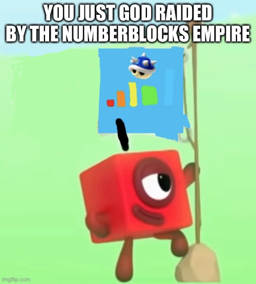 Your cring has gotten raided by the numberblocks army! | YOU JUST GOD RAIDED BY THE NUMBERBLOCKS EMPIRE | image tagged in numberblocks | made w/ Imgflip meme maker