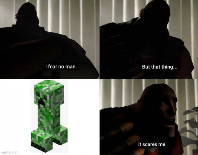 minecraf | image tagged in i fear no man but that thing it scares me | made w/ Imgflip meme maker