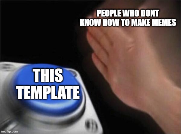 meme title | PEOPLE WHO DONT KNOW HOW TO MAKE MEMES; THIS TEMPLATE | image tagged in memes,blank nut button,shreck,gotcha,no no hes got a point | made w/ Imgflip meme maker