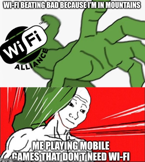 WI-FI BEATING BAD BECAUSE I’M IN MOUNTAINS; ME PLAYING MOBILE GAMES THAT DON’T NEED WI-FI | image tagged in pepe punch,pepe punch wojack dodge | made w/ Imgflip meme maker