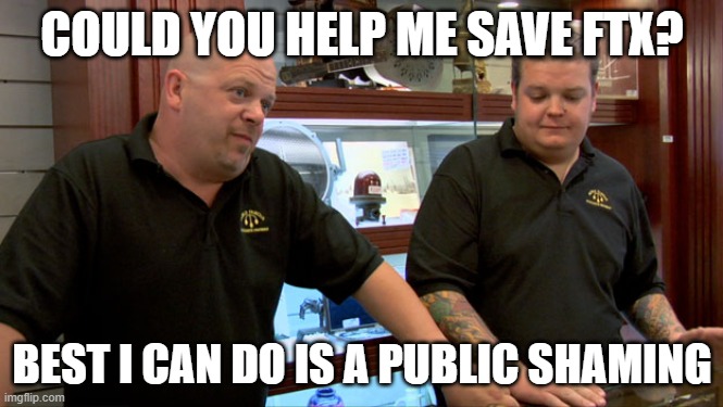 Binance Best I can do | COULD YOU HELP ME SAVE FTX? BEST I CAN DO IS A PUBLIC SHAMING | image tagged in pawn stars best i can do | made w/ Imgflip meme maker