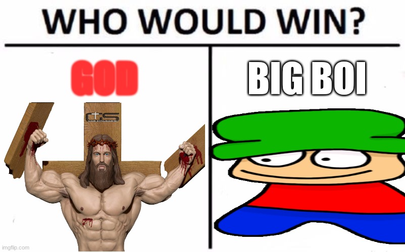 GOD; BIG BOI | made w/ Imgflip meme maker