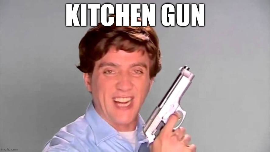 Kitchen gun | KITCHEN GUN | image tagged in kitchen gun | made w/ Imgflip meme maker