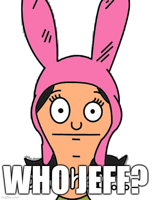 WHO JEFF? | image tagged in ok then | made w/ Imgflip meme maker