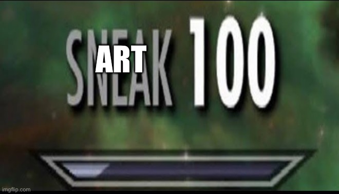 Sneak 100 | ART | image tagged in sneak 100 | made w/ Imgflip meme maker