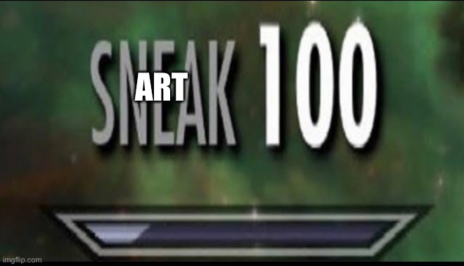 Sneak 100 | ART | image tagged in sneak 100 | made w/ Imgflip meme maker