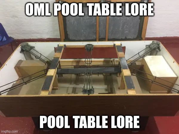 OMFG | OML POOL TABLE LORE; POOL TABLE LORE | image tagged in pooltable,lore,oml | made w/ Imgflip meme maker