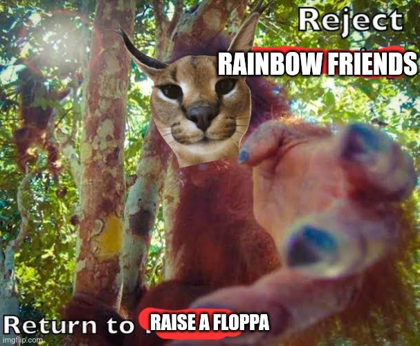Return to monke | RAINBOW FRIENDS; RAISE A FLOPPA | image tagged in return to monke | made w/ Imgflip meme maker