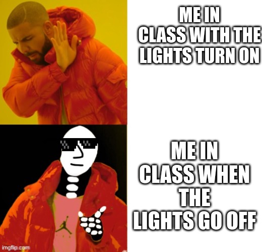 spooky okay | ME IN CLASS WITH THE LIGHTS TURN ON; ME IN CLASS WHEN THE LIGHTS GO OFF | image tagged in spoopy drake | made w/ Imgflip meme maker