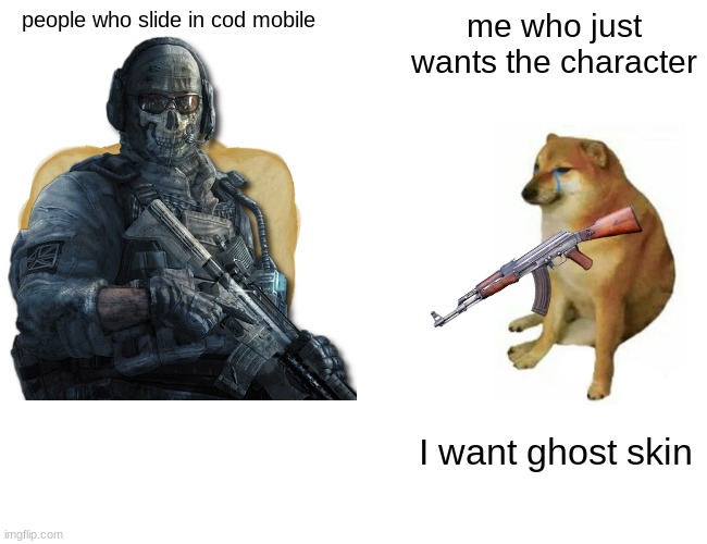 Buff Doge vs. Cheems Meme | people who slide in cod mobile; me who just wants the character; I want ghost skin | image tagged in memes,buff doge vs cheems | made w/ Imgflip meme maker