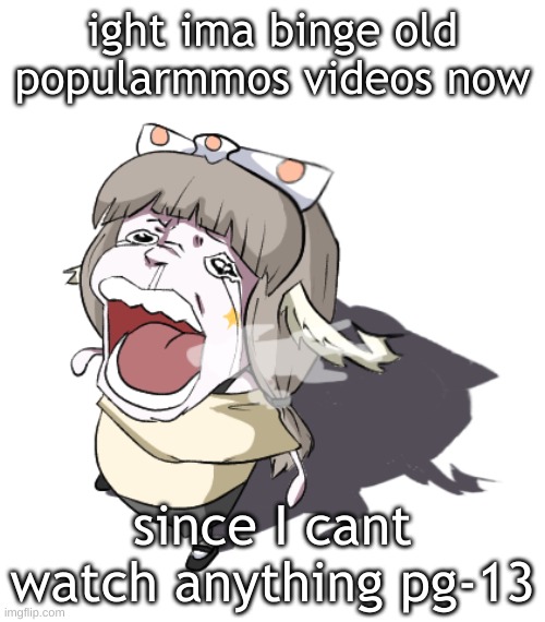 and im not 12, im old enough to watch most of the stuff on netflix | ight ima binge old popularmmos videos now; since I cant watch anything pg-13 | image tagged in quandria crying | made w/ Imgflip meme maker