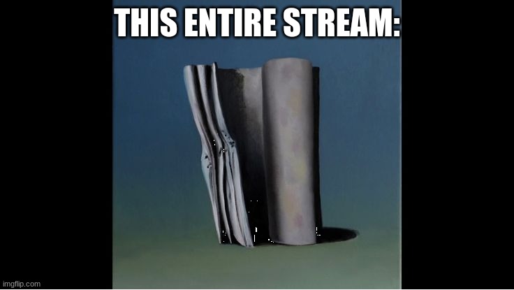 everywhere at the end of time | THIS ENTIRE STREAM: | image tagged in everywhere at the end of time | made w/ Imgflip meme maker