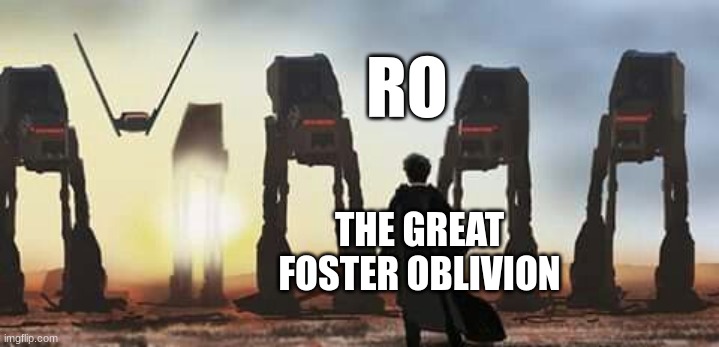 I made this in 3 seconds ngl | RO; THE GREAT FOSTER OBLIVION | image tagged in luke vs at-at | made w/ Imgflip meme maker