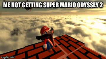 Me not getting super mario odyssey 2 - Imgflip