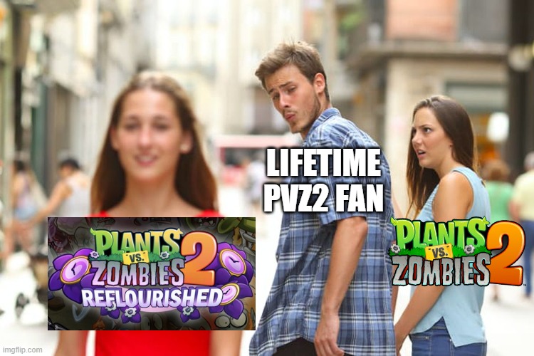 PvZ 2 Fans | LIFETIME PVZ2 FAN | image tagged in memes,distracted boyfriend | made w/ Imgflip meme maker