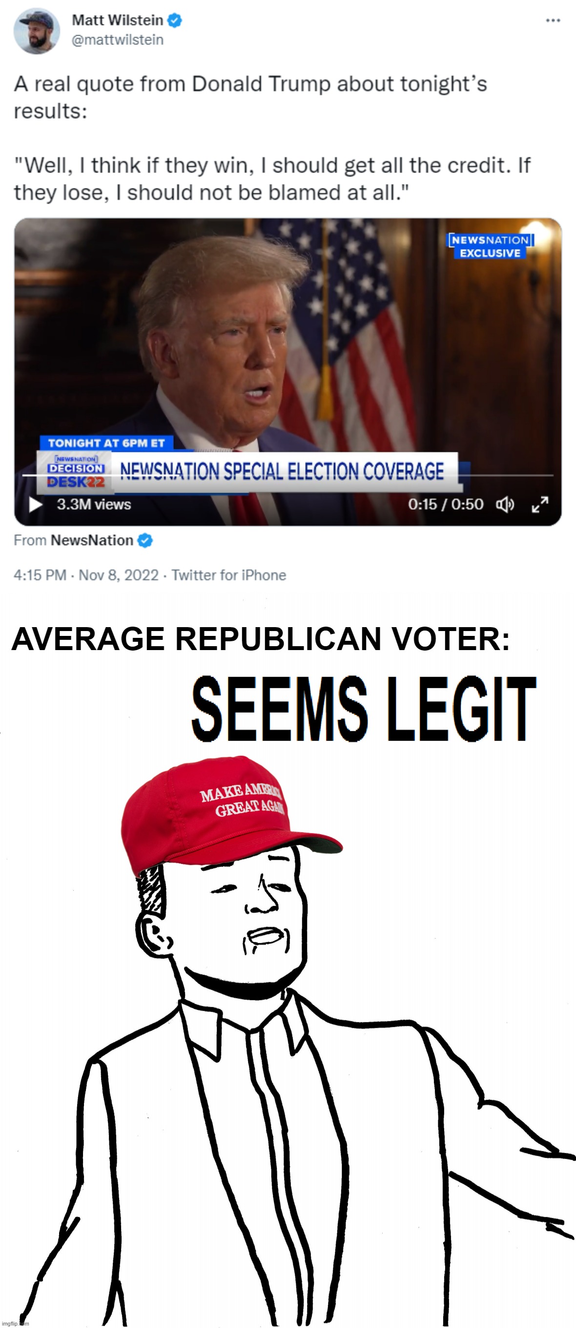 Real quote. This is the moron that was POTUS for 4 years. And that half the country wants again. | AVERAGE REPUBLICAN VOTER: | image tagged in a real quote from donald trump about the 2022 midterms,seems legit | made w/ Imgflip meme maker