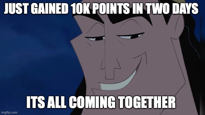 big 20k | JUST GAINED 10K POINTS IN TWO DAYS; ITS ALL COMING TOGETHER | image tagged in nice kronk | made w/ Imgflip meme maker