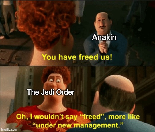 More like "Me" instead of "Us," but I'm not bothering writing over it. | Anakin; The Jedi Order | made w/ Imgflip meme maker