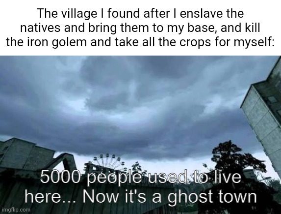 Free iron is free iron | The village I found after I enslave the natives and bring them to my base, and kill the iron golem and take all the crops for myself: | image tagged in pie charts | made w/ Imgflip meme maker